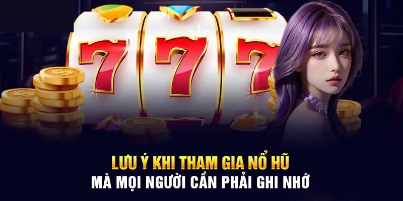 Những lỗi cần tránh để không mất tiền khi nổ hũ
